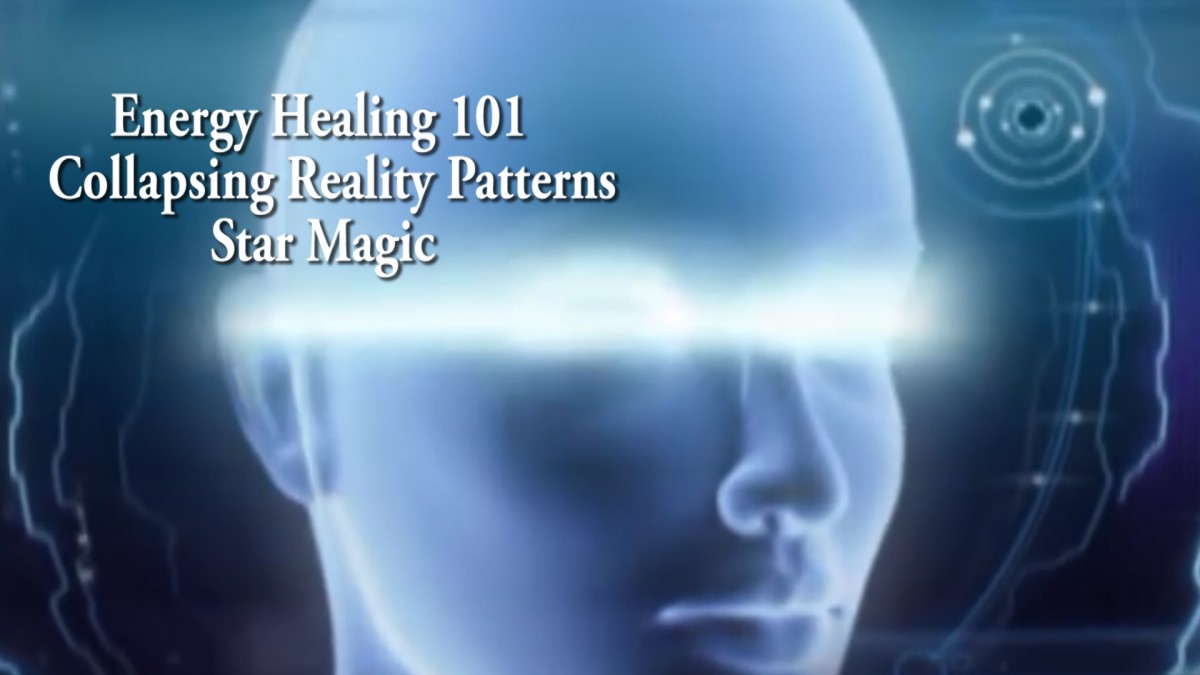 Collapsing & Creating Reality Patterns – Energy healing 101