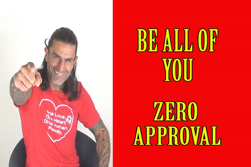 BE All Of YOU – Zero Approval – Be Authentic & Unleash Your Power Within