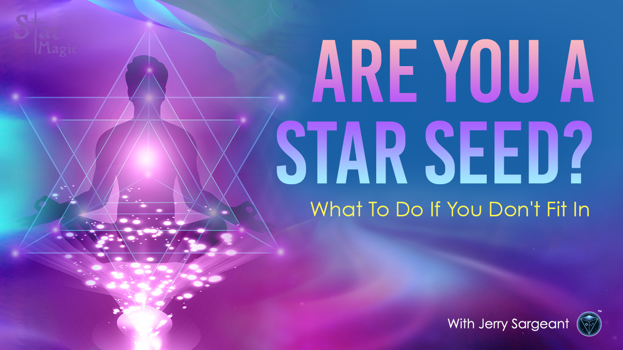Are You a Star Seed? What To Do If You Don’t Fit In