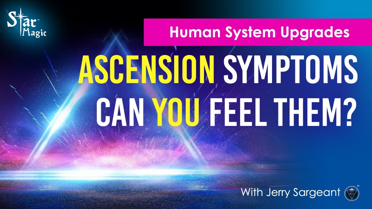 VIDEO: Ascension Symptoms & Human System Upgrades