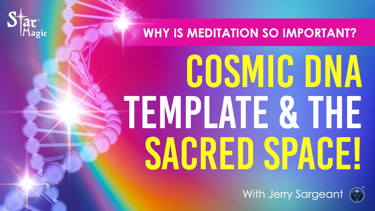 VIDEO: Our Cosmic DNA Template & The Sacred Space!